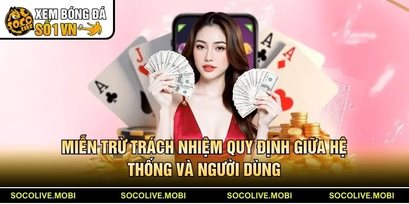 Miễn trừ trách nhiệm quy định giữa kênh Socolive và người dùng